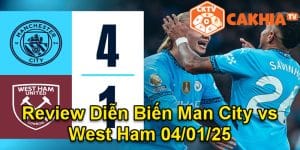 Review Diễn Biến Man City vs West Ham 04/01/25