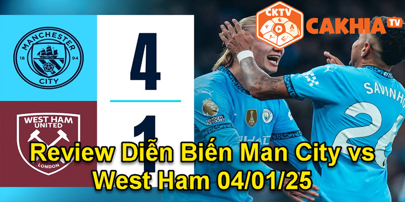 Review Diễn Biến Man City vs West Ham 04/01/25