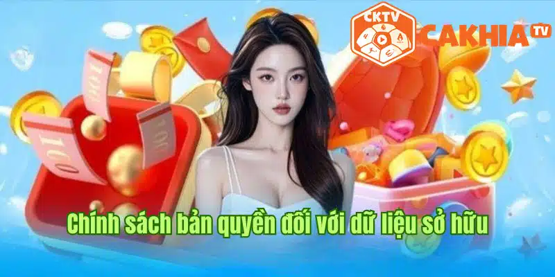 Chính sách bản quyền của Cakhia TV đối với dữ liệu sở hữu