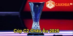 Cúp C2 Châu Âu 2025