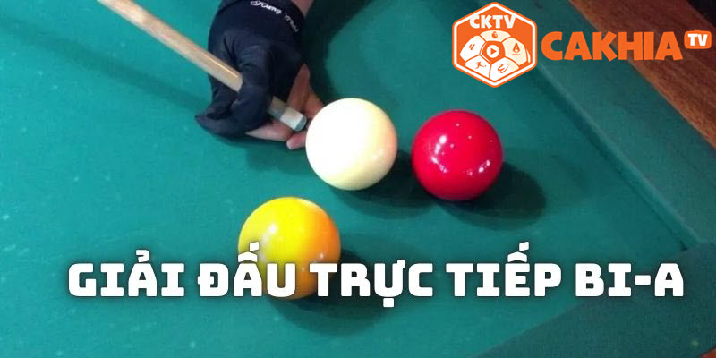 Nắm rõ chi tiết thông tin giải đấu BI-A tại CakhiaTV