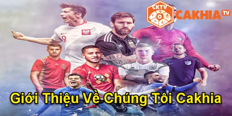 Giới thiệu về chúng tôi - thương hiệu Cakhia TV