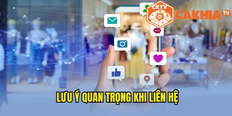 Lưu ý cần quan tâm để quá trình liên hệ Cakhia TV suôn sẻ