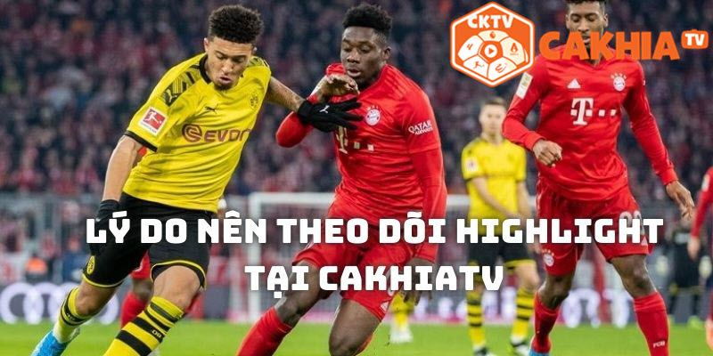 Lý do nên theo dõi các video highlight trận đấu trên Cakhia tv