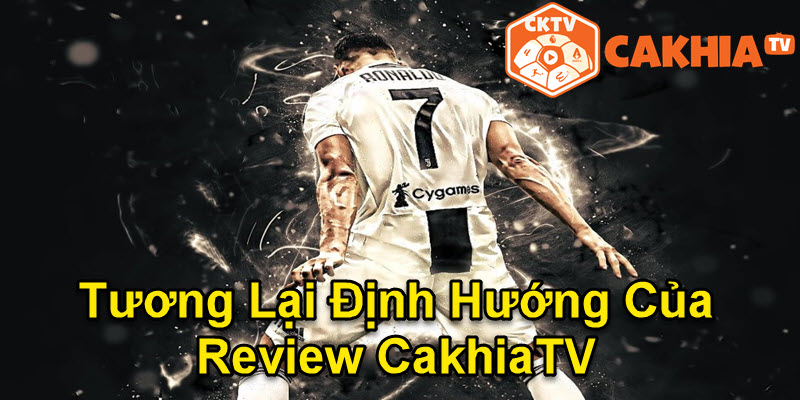 Tương lai của reivew trận đấu CakhiaTV