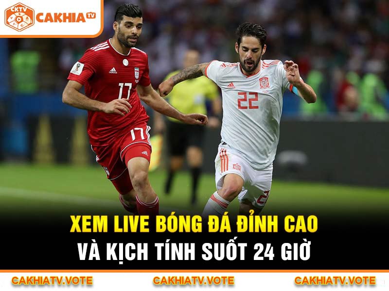 Xem live bóng đá đỉnh cao và kịch tính suốt 24 giờ